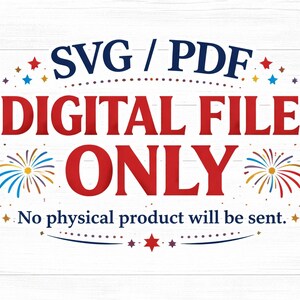 May include: A digital file graphic with the text "SVG / PDF DIGITAL FILE ONLY" in red and navy blue. The design includes star and firework illustrations, with the text "No physical product will be sent."