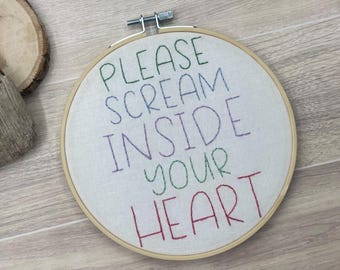 Please Scream Inside Your Heart 2020 Motto Hand Embroidery Hoop Art