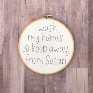 I Wash My Hands to Keep Away from Satan The Righteous Gemstones Hand Embroidery