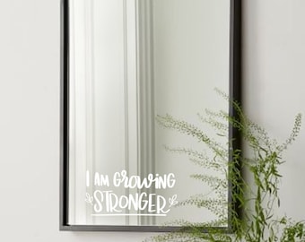 I am growing stronger Mirror Affirmation Sticker | Vinyl Decal | Positive affirmation Vinyl