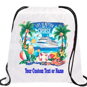 May include: White drawstring backpack with a colorful beach scene. The design includes palm trees, a cruise ship, cocktails, and the text "Life is Better on a Cruise." The bottom of the bag has the text "Your Custom Text or Name."