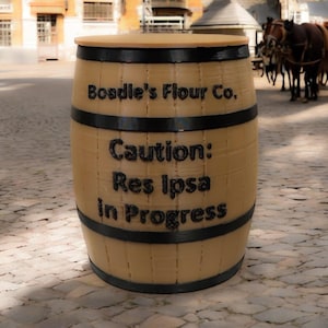 May include: A wooden barrel with black metal bands. The barrel is labeled "Bosdle's Flour Co." and has the text "Caution: Res Ipsa In Progress" printed on it.