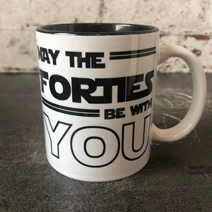 Star Wars 40th Birthday Gift, 40th Birthday Mug, 40 Birthday, May The Forties Be With You, Birthday Gift