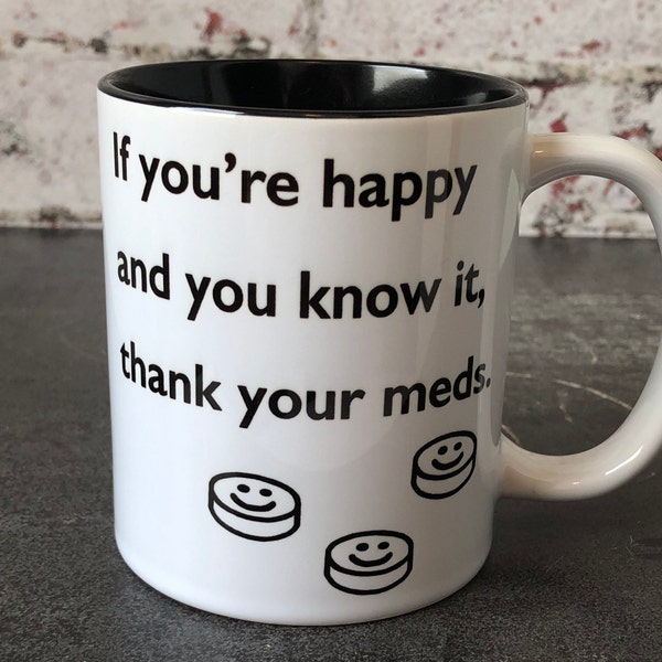 Happy & You Know It, Thank Your Meds - Mental Wellbeing Mug, Funny Depressant Gift, Funny Saying Gift