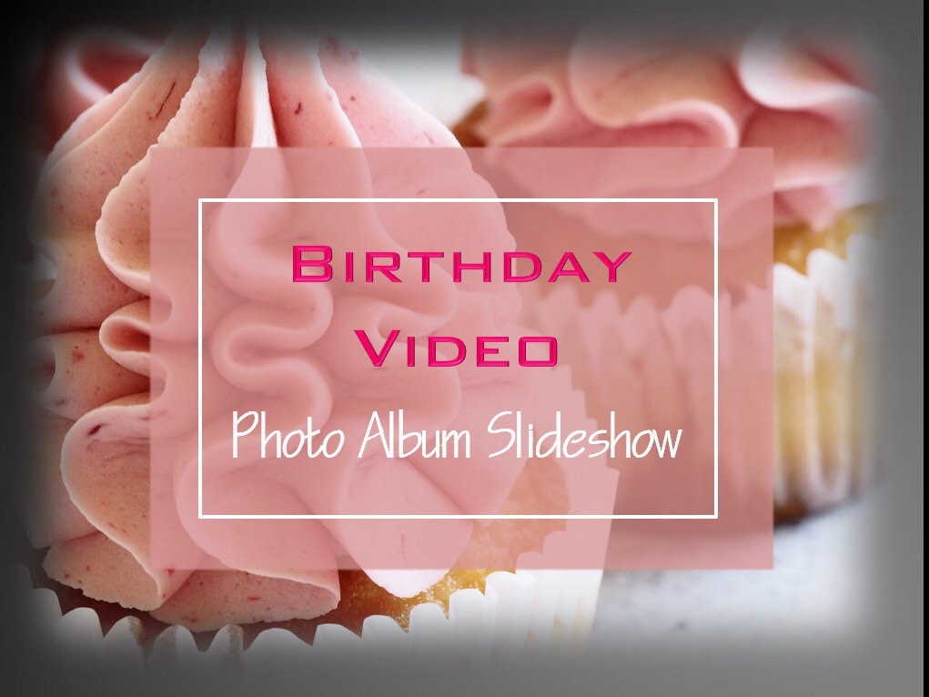 Birthday Video, Video Montage, Birthday Slideshow, Photo Album, Video