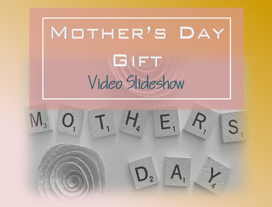 Mother's Day, Video Montage, Mother's Day Slideshow, Mother's Day Gift