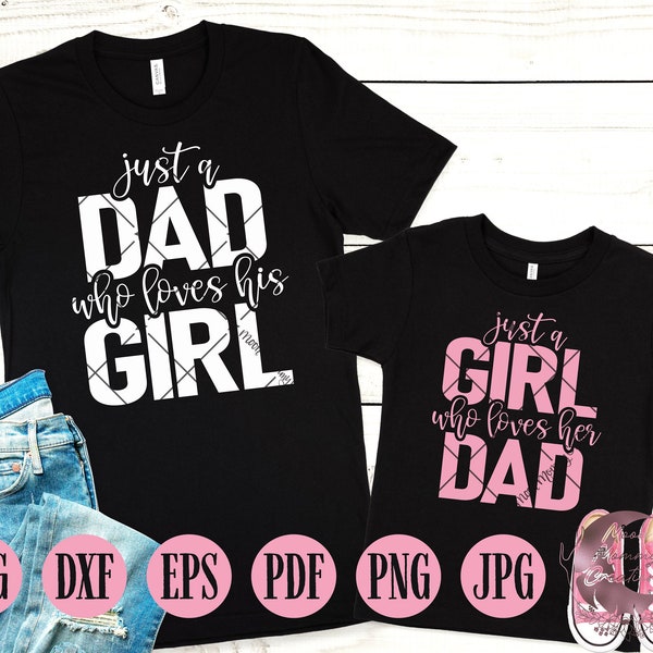 Just a Dad who loves his Girl & Just a Girl who Loves her Dad INSTAND DOWNLOAD Daddy and Me Shirt Design Bundle Svg Dxf Eps Pdf Png Jpg