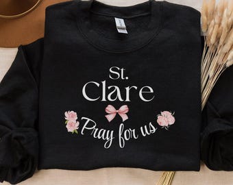 St Clare Pray for Us Sweatshirt, Catholic Gift, Holy Girl Sweatshirt, Floral Pink Bow, Saint Clare of Assisi, Devotional Confirmation Gift