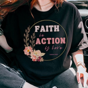 Mother Teresa Quote Comfort Colors® Faith in Action Cottage Core Faith Based Shirt Saint Teresa Catholic Tshirt Catholic Gift Virtue T-Shirt