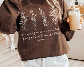 Perhaps You Were Created Esther 4 14 Christian Sweatshirt, Plus Size Esther Christian, Pressed Flowers Wild Flower Shirt, Psalms Inspired