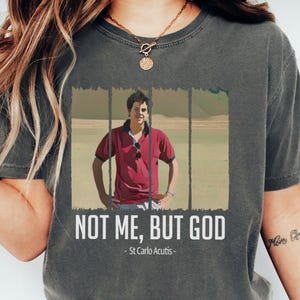 Comfort Colors® St Carlo Acutis T-Shirt, First Millennial Saint Shirt, Not Me But God Shirt, Saint Carlo Acutis Tee, Catholic Apparel