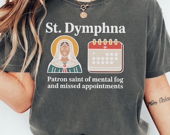 St Dymphna T Shirt, Patron Saint, Mental Health, Comfort Colors TShirt, Millennial Mom, Saint Dymphna Tee, Mental Fog Shirt