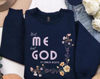 Saint Carlo Acutis Sweatshirt, Not Me But God, St Carlo Sweatshirt, Catholic Saint Sweatshirt, Floral Confirmation Sweatshirt, Acutis Quote
