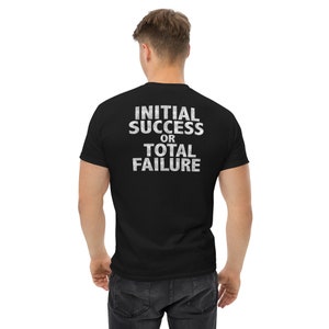 Initial Success or Total Failure Shirt