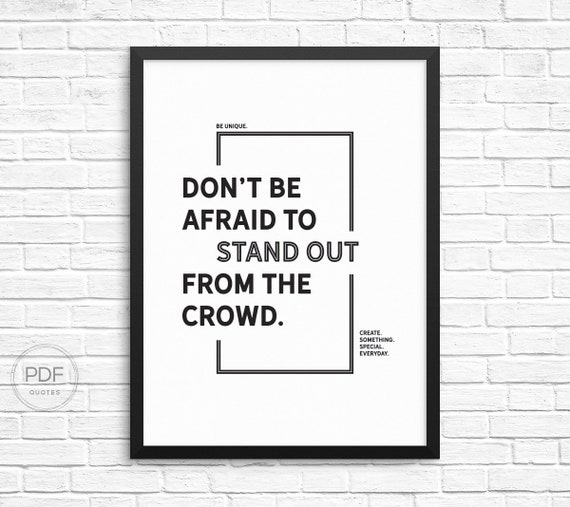 Dont Be Afraid to Stand Out From the Crowd. Be Unique. Motivation Poster  Typography Quotes Bestfriend Boyfriend Gift Printed Art 