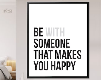 Be Happy Print // Be With Someone That Makes You Happy // Be Someone That Makes You Happy