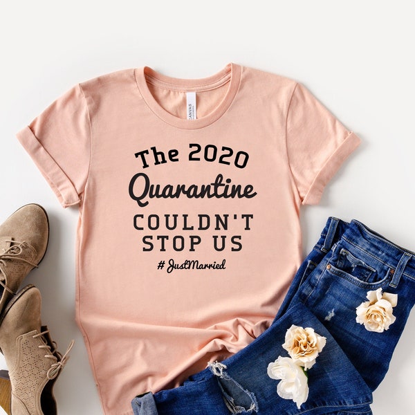 Wedding Quarantine Shirt, Just Married T Shirt, Funny T Shirt, Bride in Quarantine, 2020 Quarantine Couldnt Stop Us, Unisex Wedding Gifts,