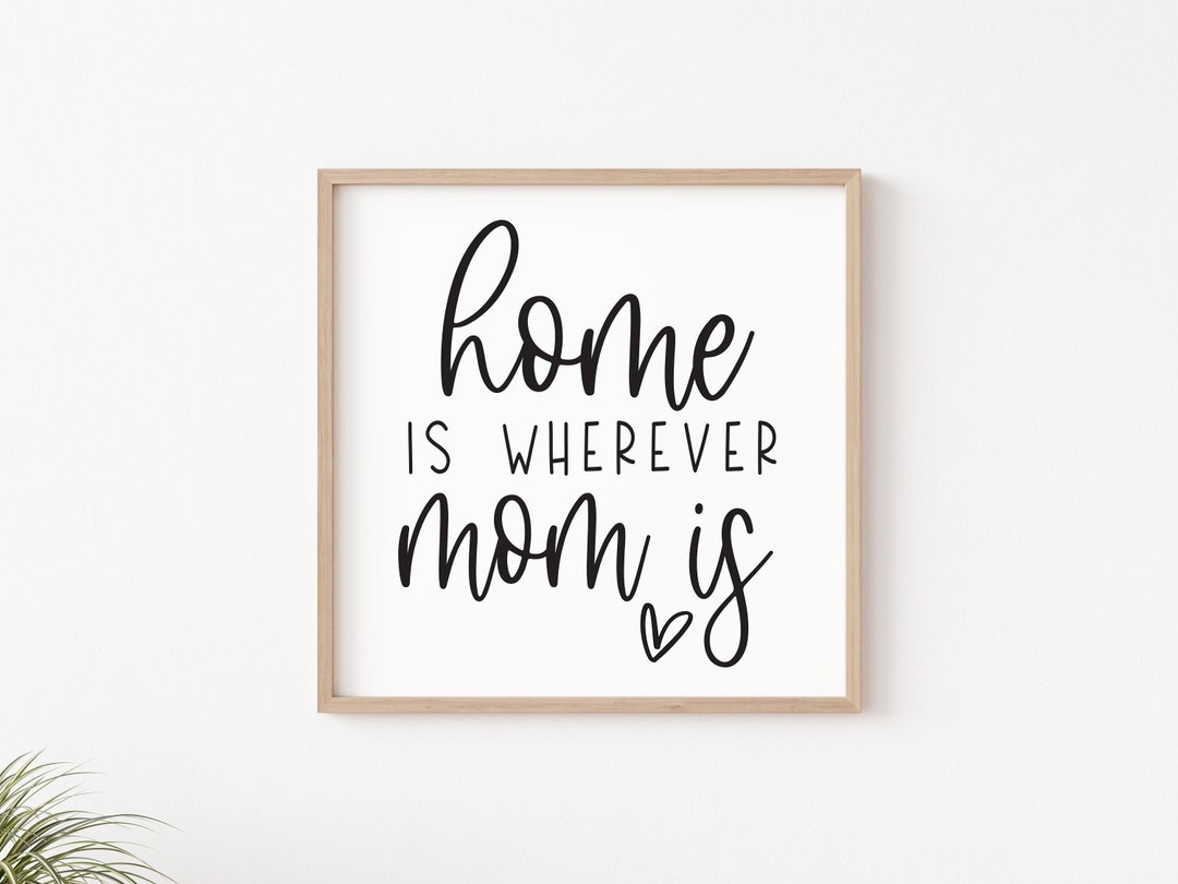 Home is Wherever Mom is Svg, Mom Sign Svg, Mom Quote Svg, Mom Poem, for