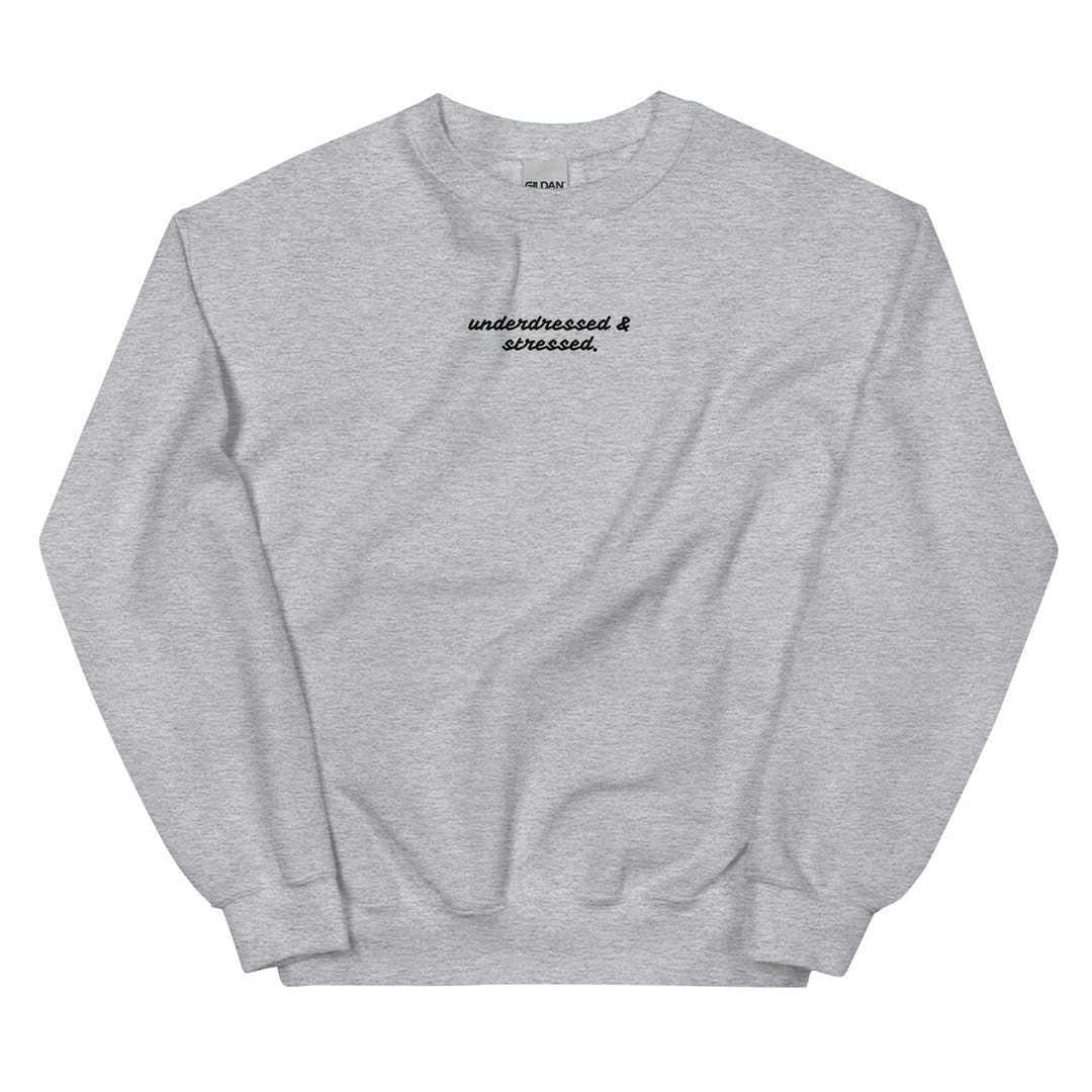 Underdressed and stressed sweatshirt hotsell