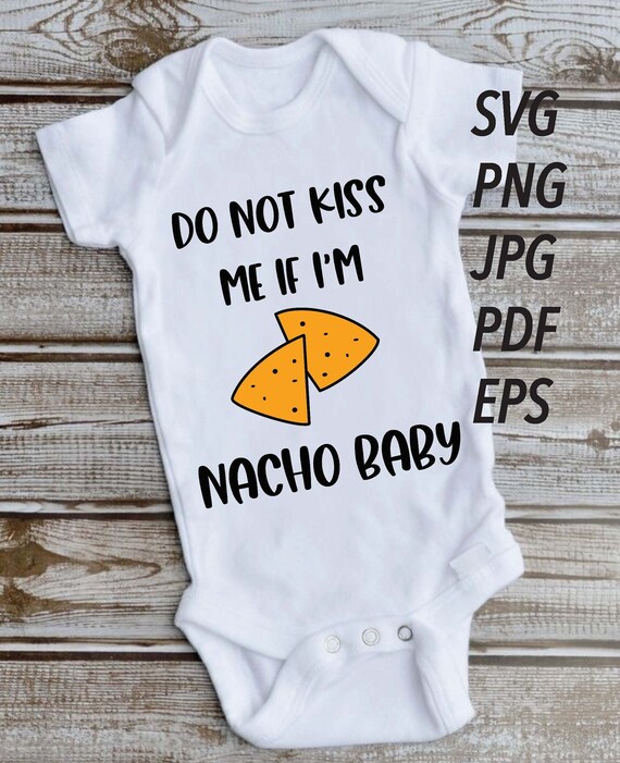 Download Svg Do Not Kiss Me If I M Nacho Baby Png Cut File Cricut Etsy