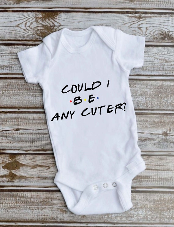 Download Svg Could I Be Any Cuter Friends Baby Onesie Baby Onesie Svg Etsy