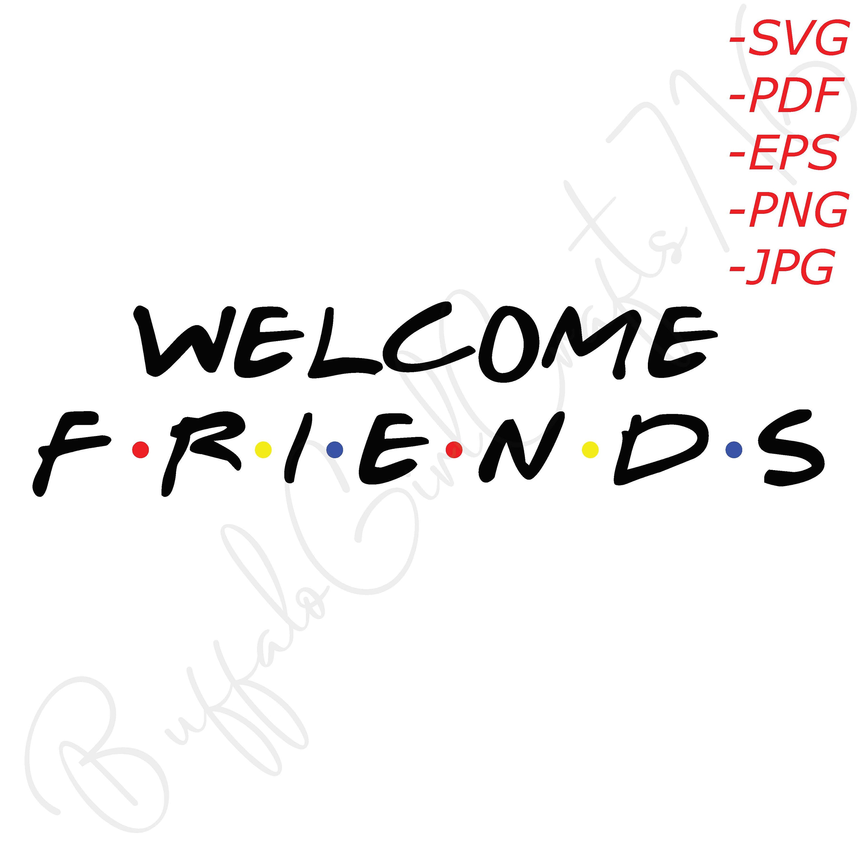 Download Welcome Friends Svg Files Friends Tv Show Digital Download Etsy