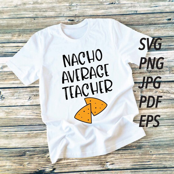 Download Nacho Average Teacher Svg Cricut Not Your Average Teacher Silhouette Cut Files For A Teacher T Shirt Gift Teacher Thanksgiving Svg Clip Art Art Collectibles Deshpandefoundationindia Org