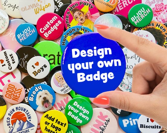 Custom badges, personalised badge, design your own badge, logo badge,  promotional badge, charity badge, hen night badges,  stag do badges