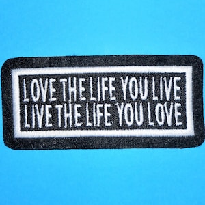 Love the Life You Live Live the Life You Love Iron on, Sew, Hook or Hook & Loop  Embroidered Patch