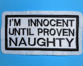 I'm Innocent Until Proven Naughty Sew, Iron on, Hook or Hook & Loop  Embroidered Patch
