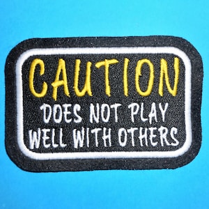 Caution does not play well with others Iron on, Sew, Hook or Hook & Loop  Embroidered Patch