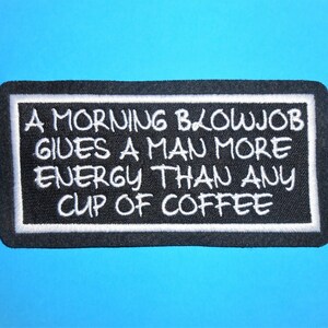 A Morning Blowjob Gives A Man More Energy Than Any Cup Of Coffee Iron on, Sew or Hook & Loop  Embroidered Patch