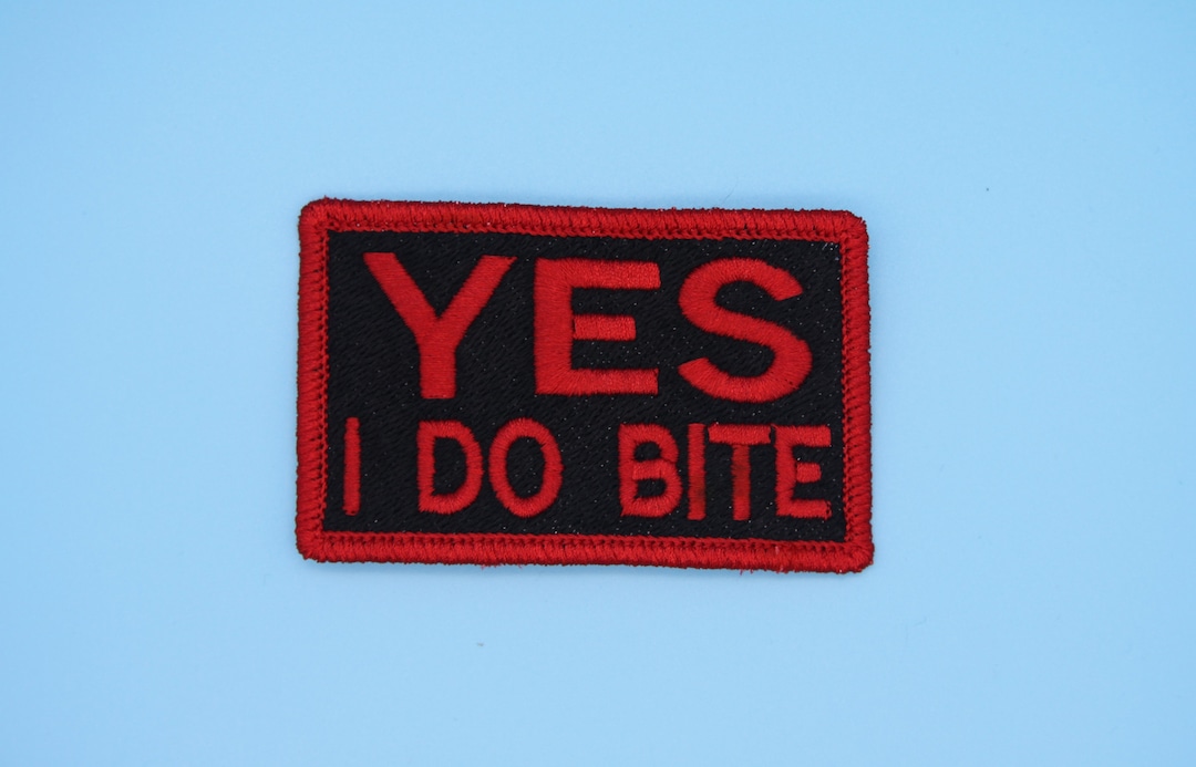 YES I DO BITE Sew, Iron On, Hook or Hook & Loop Embroidered Patch With
