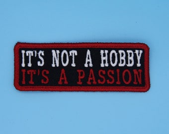 It's not a Hobby It's a Passion Sew, Iron on, Hook or Hook & Loop  Embroidered Patch with Embroidered Merrow edge