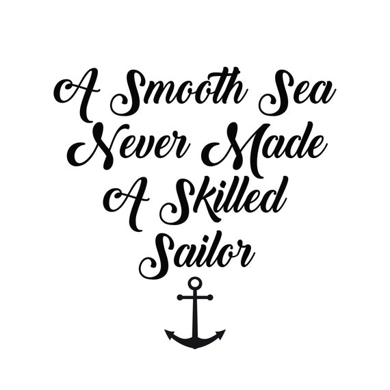 A Smooth Sea Never Made A Skilled Sailor Svg File Etsy