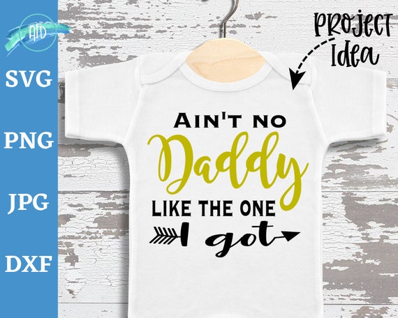 Download Ain T No Daddy Like The One I Got Svg Baby Svg Gift For Etsy