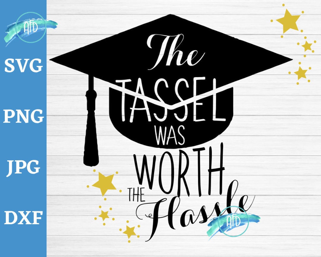 The Tassel Was Worth the Hassle Svg Graduation Cap and Tassel Etsy