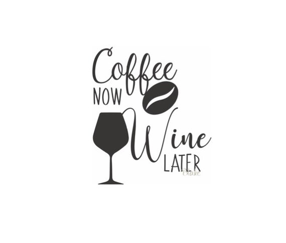 Download Coffee Now Wine Later Svg Cut File Funny Coffee Svg For Etsy