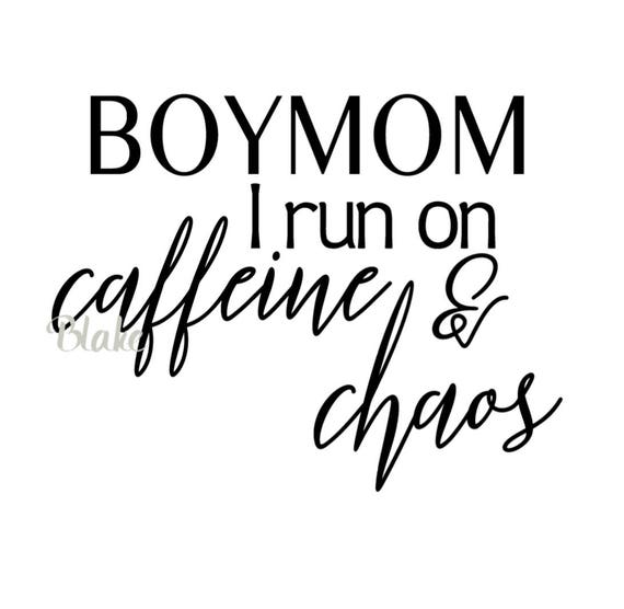 Download Boy Mom svg Boymom svg I run on caffeine and Chaos Mom of ...