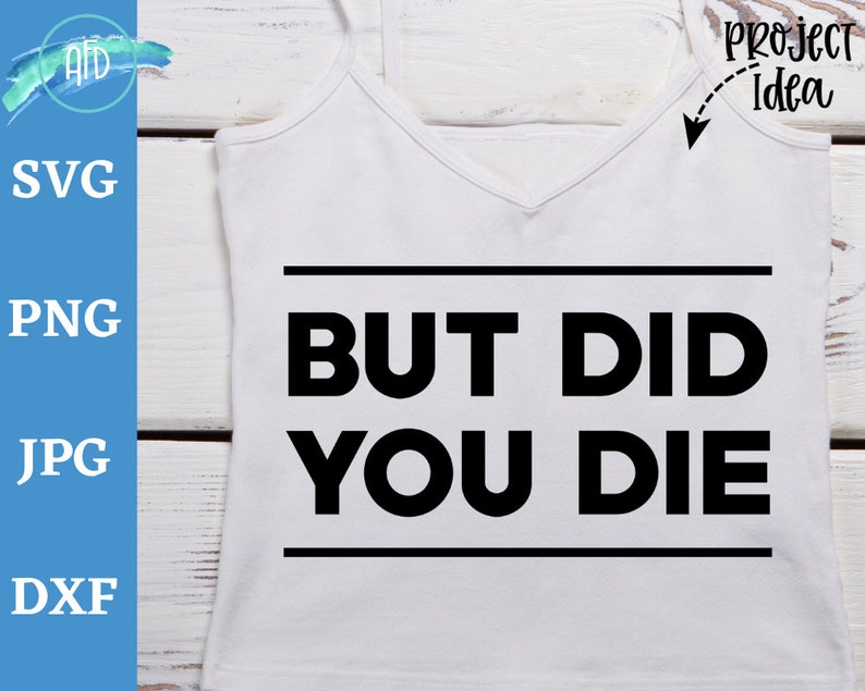 But Did You Die Svg Design Funny Quotes Funny Design Files - Etsy