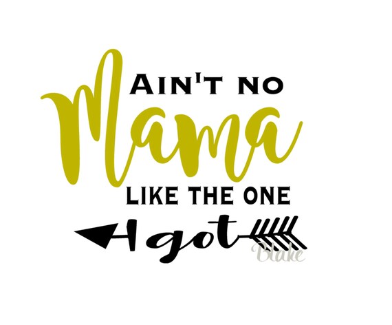 Download Ain T No Mama Like The One I Got Svg Mother S Day Svg Etsy SVG, PNG, EPS, DXF File