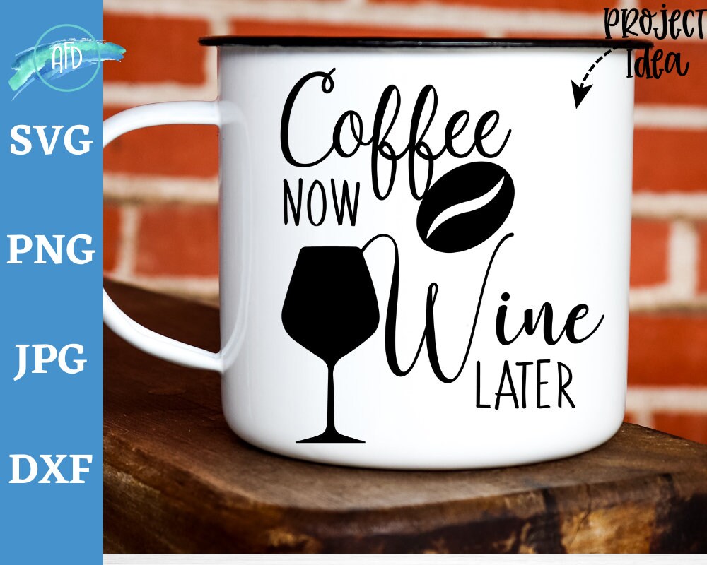 Download Coffee Now Wine Later Svg Cut File Funny Coffee Svg For Etsy