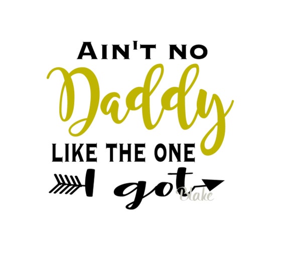 Download Ain T No Daddy Like The One I Got Svg Baby Svg Gift For Etsy