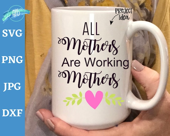 Download All Mothers Are Working Mothers Svg Mother S Day Svg For Etsy
