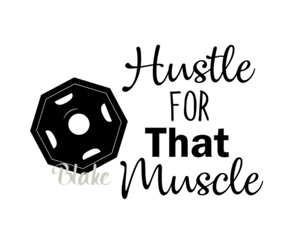 Hustle For That Muscle Svg Cut File For Silhouette Cricut Etsy