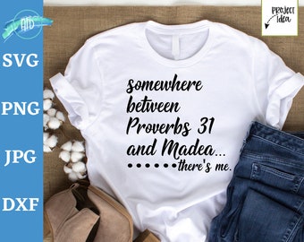 Somewhere between Proverbs 31 and Madea there's me svg, funny woman t-shirt svg, funny Proverbs 31 svg, Madea quote svg Funny Christian svg