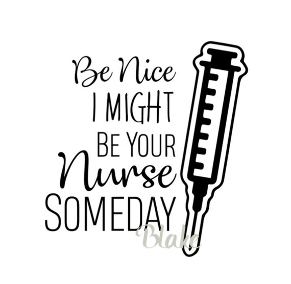 Download Be nice I might be your nurse someday svg Nurse svg ...