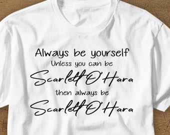 Always Be Yourself Scarlett O'Hara **DIGITAL Download** Gone with the Wind svg, gwtw PNG, rhett butler, funny shirt, cricut, cameo