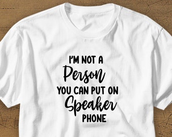 I'm not the Person You Put on Speakerphone **DIGITAL Download** Speaker Phone Svg, Funny Svg, Sarcastic Svg, Funny Mom Svg, Funny Cricut cut