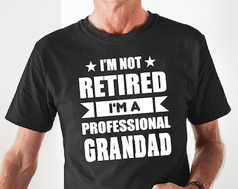 I am not retired I am a professional Grandad Tshirt Father's Day Gift, Grandad T-shirt, Grandpa Tshirt, Grandad Birthday, New Grandpa Gift